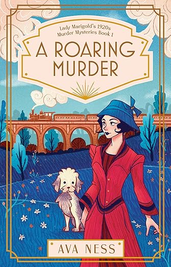 Cover of A Roaring Murder by Ava Ness, a 1920s cozy mystery set aboard a luxury train from Istanbul to London, featuring a fashionable former spy and her fluffy white terrier.