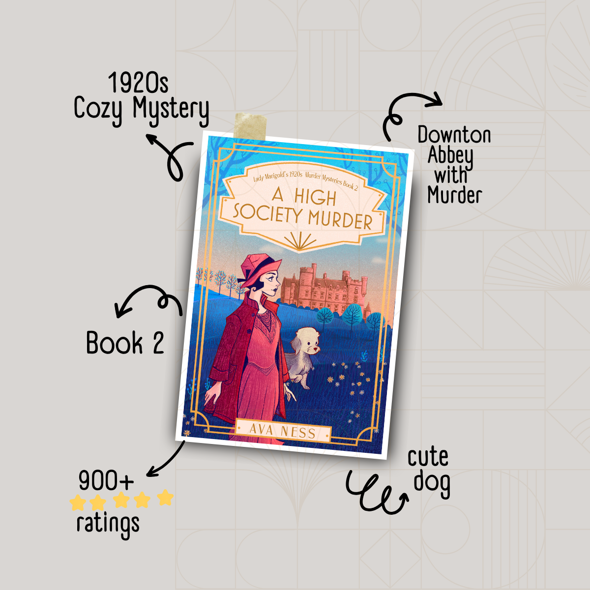Illustrated book cover of A High Society Murder by Ava Ness, featuring a stylish woman in 1920s attire walking a small white dog in front of a grand English manor. Surrounding the book are playful text annotations: "1920s Cozy Mystery," "Book 2," "900+ ratings" with five gold stars, "Downton Abbey with Murder," and "cute dog." The background is a light geometric pattern with a neutral tone.